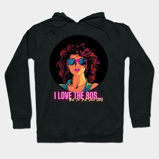 I Love the 80s...But I'm Not Sure Why Hoodie